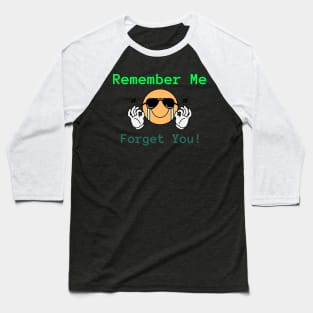 Remember ME, forget YOU! Baseball T-Shirt